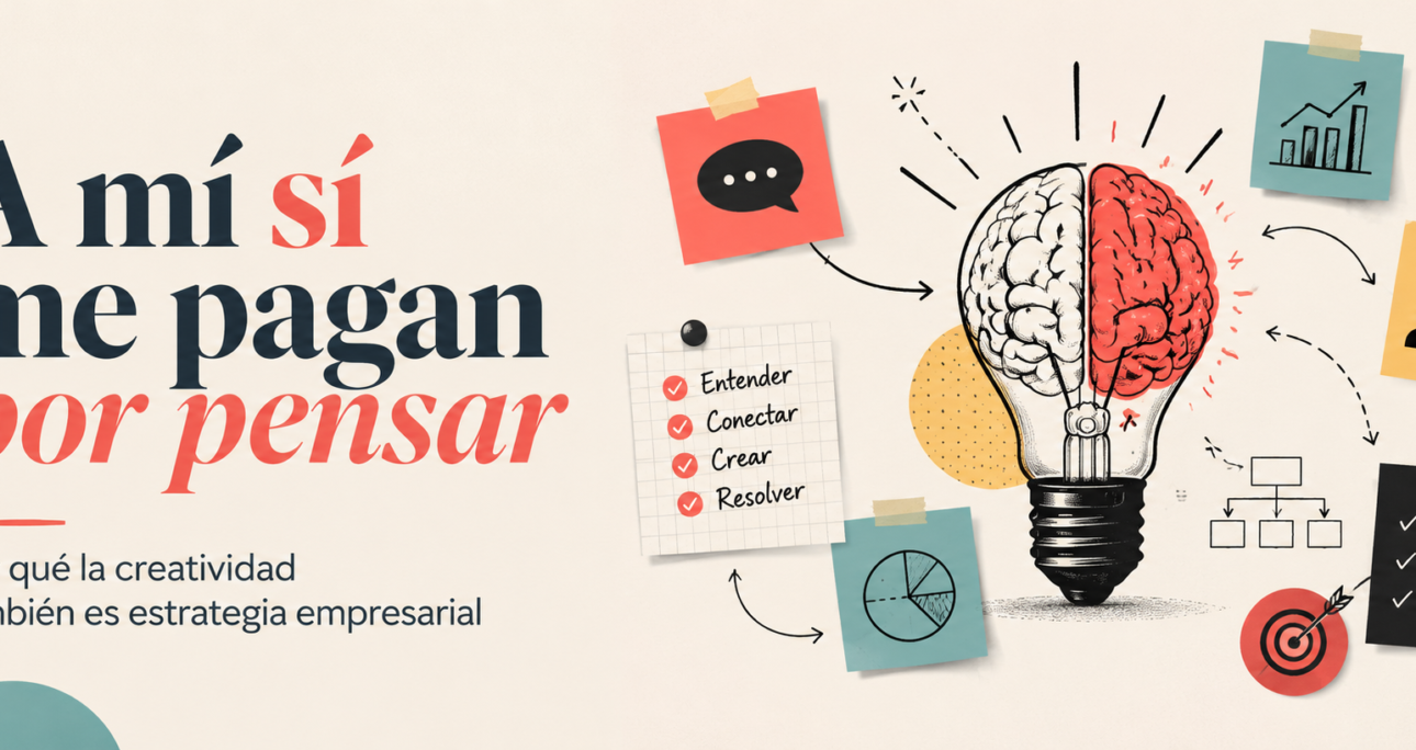 A mí si me pagan por pensar: Por qué la creatividad también es estrategia empresarial