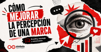 Cómo mejorar la percepción de una marca: claves para construir una imagen más fuerte y competitiva